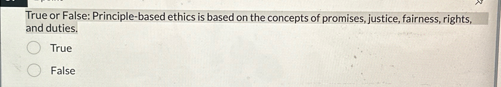 Solved True or False: Principle-based ethics is based on the | Chegg.com