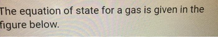 Solved The equation of state for a gas is given in the | Chegg.com