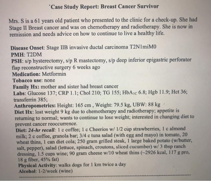 Case Study Report: Breast Cancer Survivor Mrs. S is a 61 years old patient who presented to the clinic for a check-up. She h