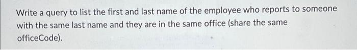 Solved Write a query to list the first and last name of the | Chegg.com
