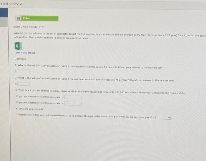 Excel Activity: VLC
HVideo
Excel Online Activity: VLC
Assume that a customer in the small contractor target market segment bu
