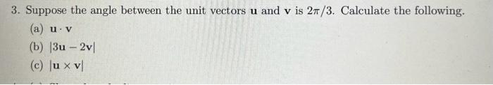Solved 3. Suppose the angle between the unit vectors u and v | Chegg.com