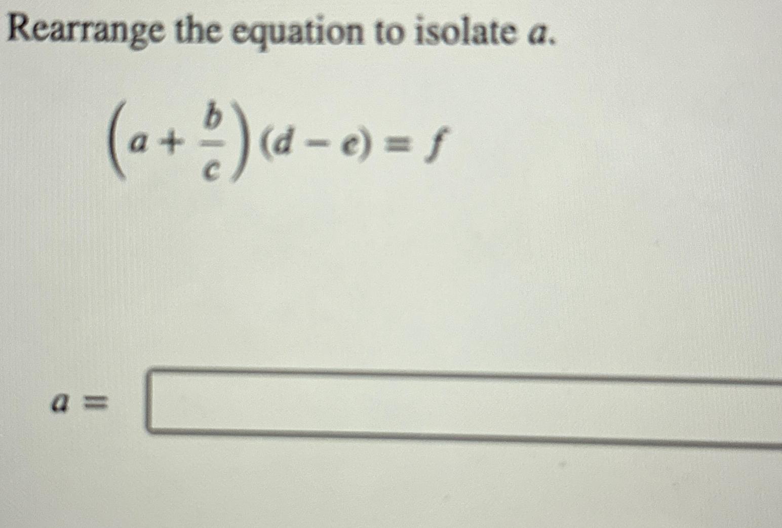 Solved Rearrange the equation to isolate a.(a+bc)(d-c)=fa= | Chegg.com
