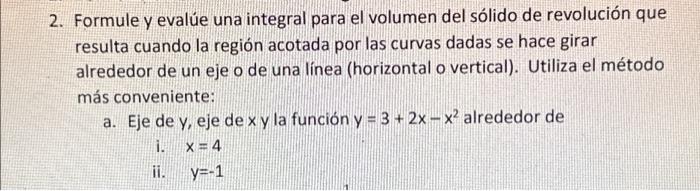 Formule y evalúe una integral para el volumen del sólido de revolución que resulta cuando la región acotada por las curvas da