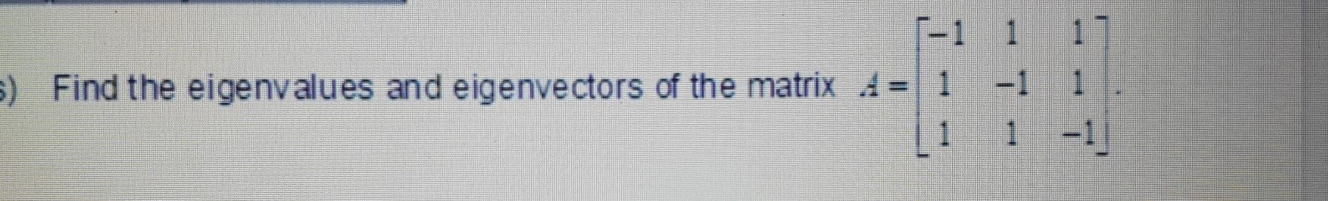 Solved F-1 1 1 5) Find The Eigenvalues And Eigenvectors Of | Chegg.com