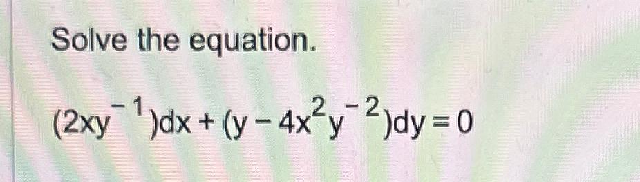 Solved Solve The Equation 2xy 1 Dx Y 4x2y 2 Dy 0