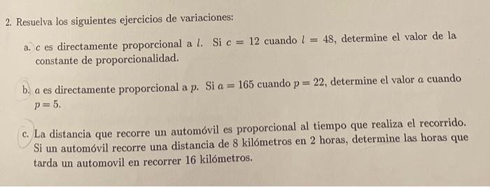 2. Resuelva los siguientes ejercicios de variaciones: a. \( c \) es directamente proporcional a \( l \). Si \( c=12 \) cuando