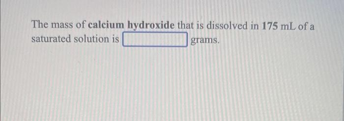 Solved The Mass Of Calcium Hydroxide That Is Dissolved In | Chegg.com