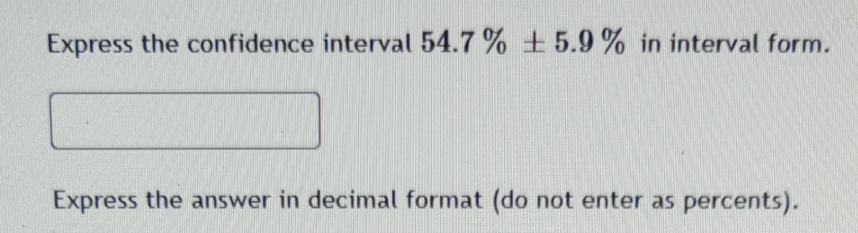 Solved Express the confidence interval 54.7% 5.9% in | Chegg.com