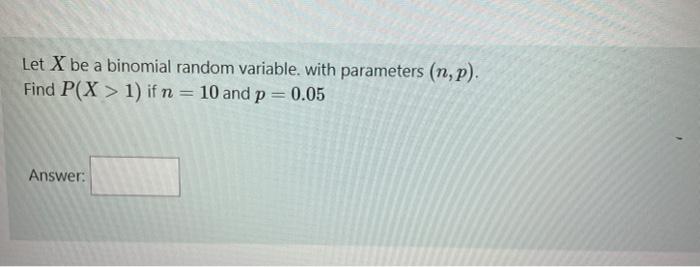 Solved Let X be a binomial random variable, with parameters | Chegg.com