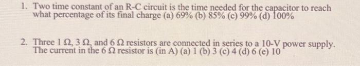 Solved 1. Two time constant of an R-C circuit is the time | Chegg.com