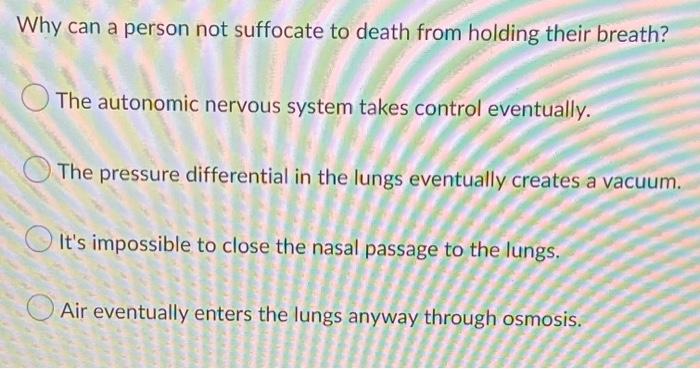 Solved Why can a person not suffocate to death from holding | Chegg.com