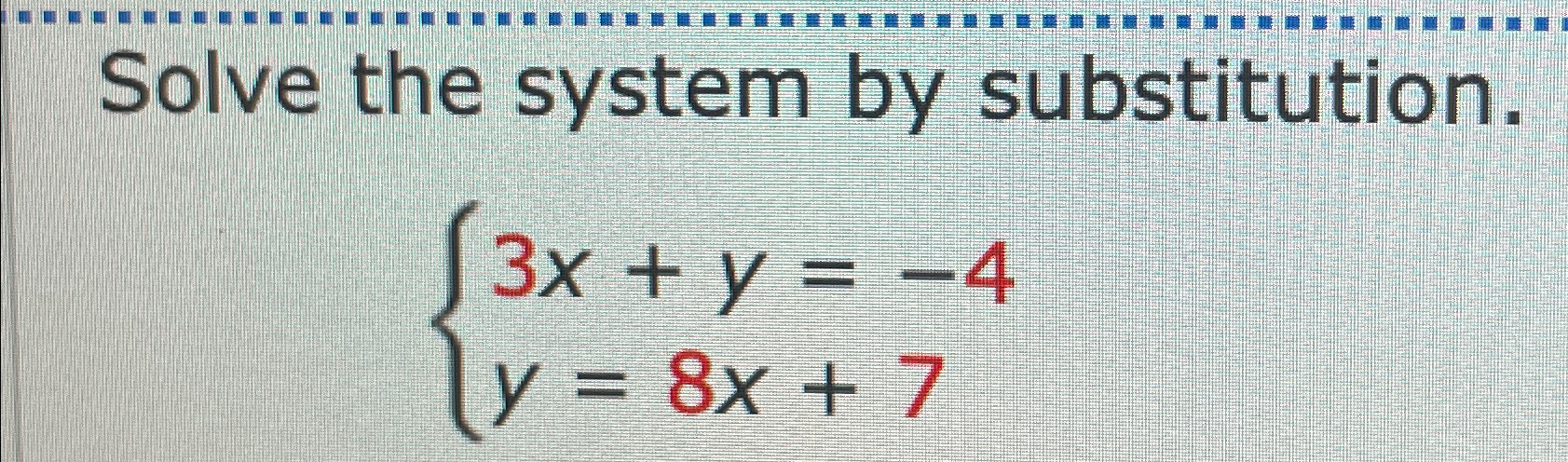 Solved Solve the system by substitution.3x+y=-4y=8x+7 | Chegg.com