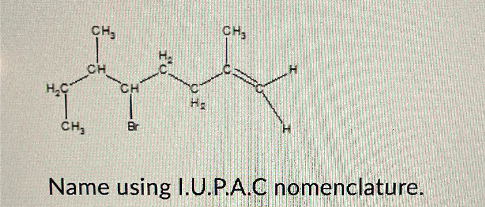 Solved Name using I.U.P.A.C nomenclature | Chegg.com