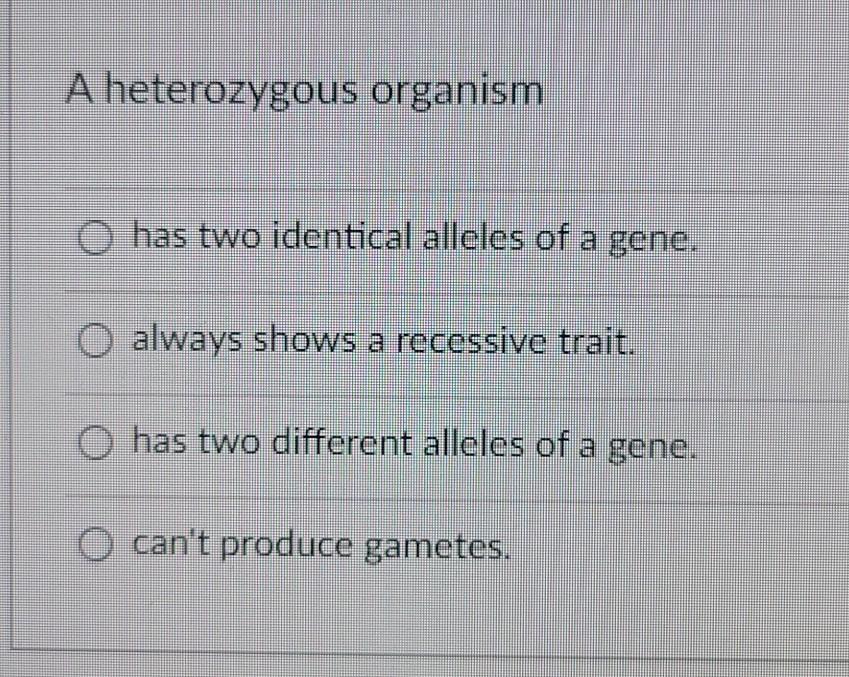 Solved A heterozygous organism O has two identical alleles | Chegg.com