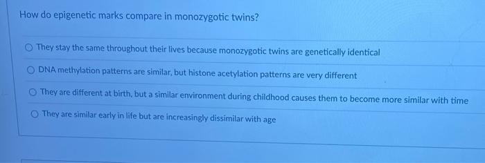 Solved How do epigenetic marks compare in monozygotic twins? | Chegg.com