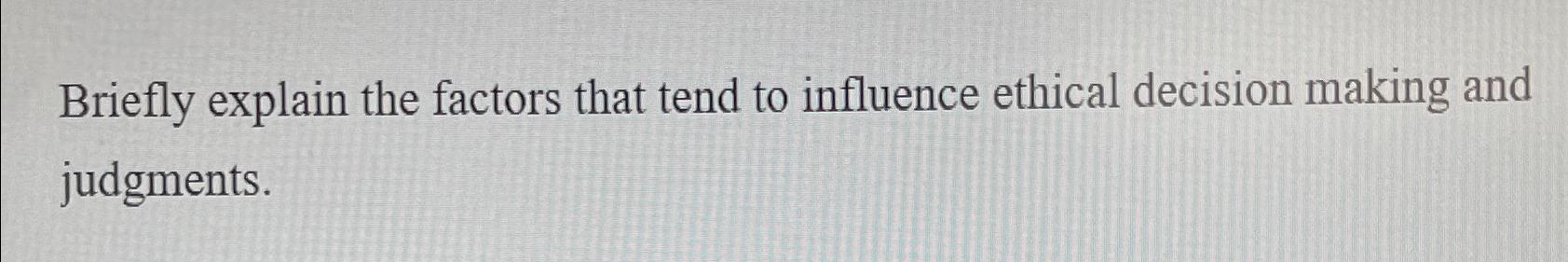 Solved Briefly explain the factors that tend to influence | Chegg.com