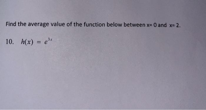 Solved Find the average value of the function below between | Chegg.com