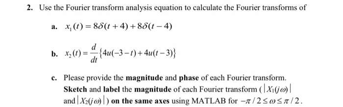 Solved 2. Use the Fourier transform analysis equation to | Chegg.com