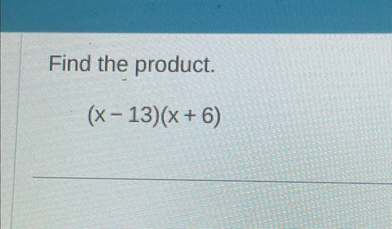 Solved Find the product.(x13)(x+6)