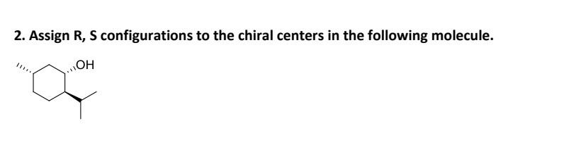 Solved 2. Assign R, S Configurations To The Chiral Centers | Chegg.com