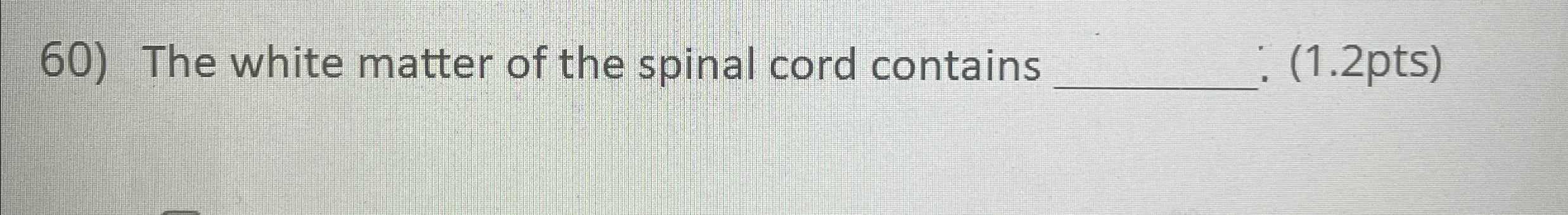Solved The white matter of the spinal cord contains | Chegg.com