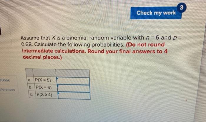Solved Check my work Assume that X is a binomial random | Chegg.com