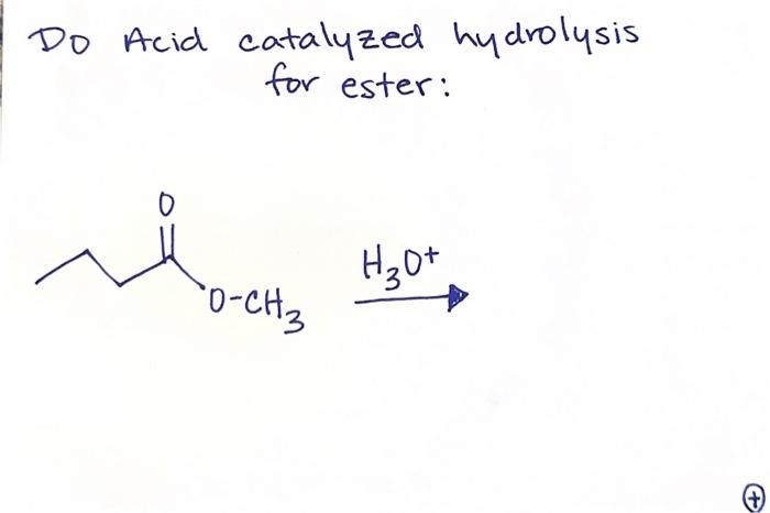 Do Acid catalyzed hydrolysis for ester: