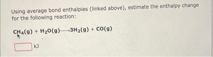 Using average bond enthalpies linked above Chegg