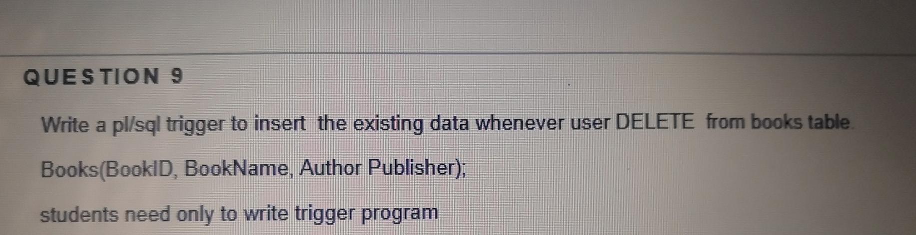 Solved QUESTION 9 Write a pl/sql trigger to insert the | Chegg.com