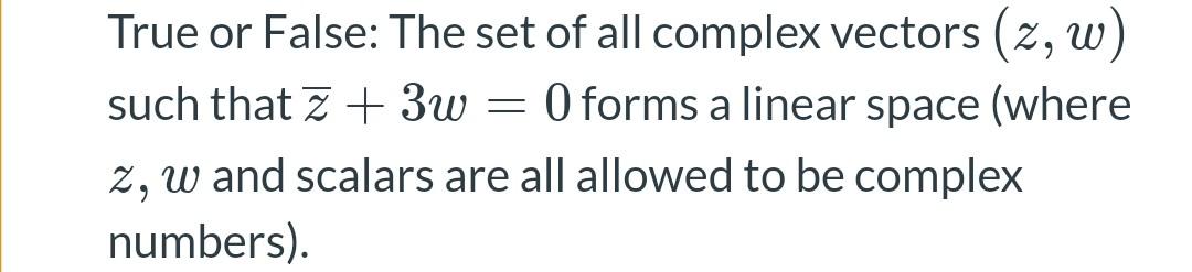 Solved True or False: The set of all complex vectors (z, พ | Chegg.com