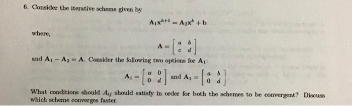 Solved 6. Consider the iterative scheme given by Aix*+1 = | Chegg.com