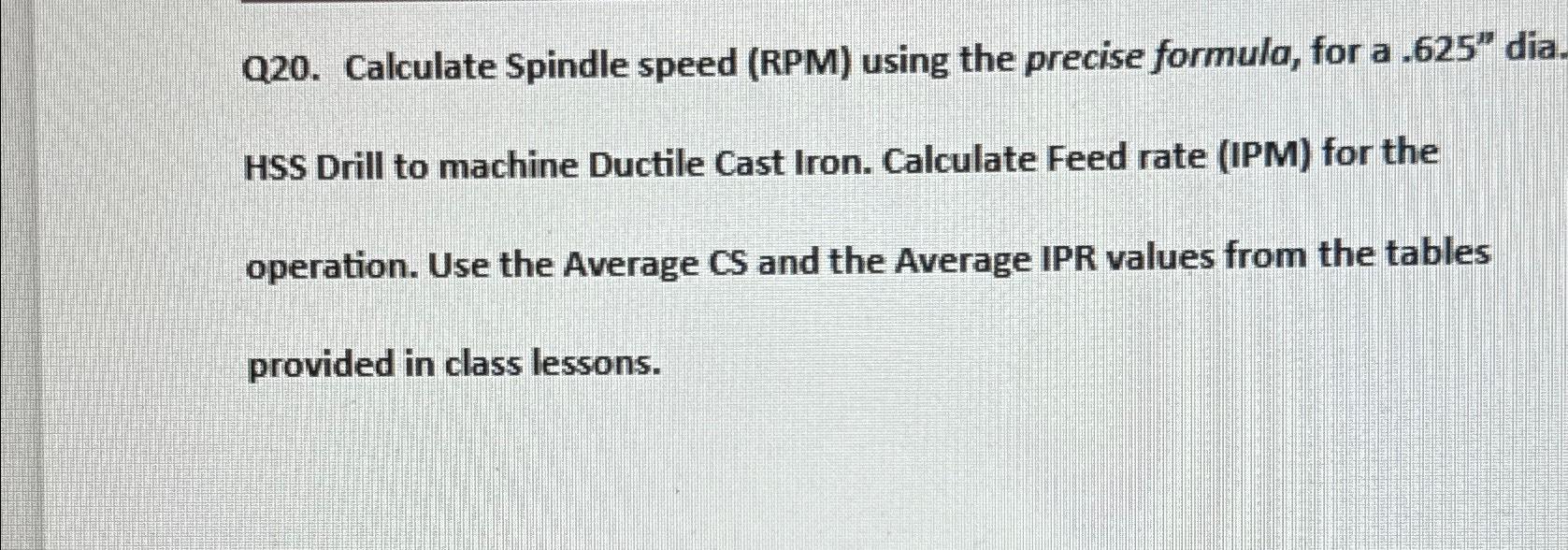 Q20. ﻿Calculate Spindle speed (RPM) ﻿using the