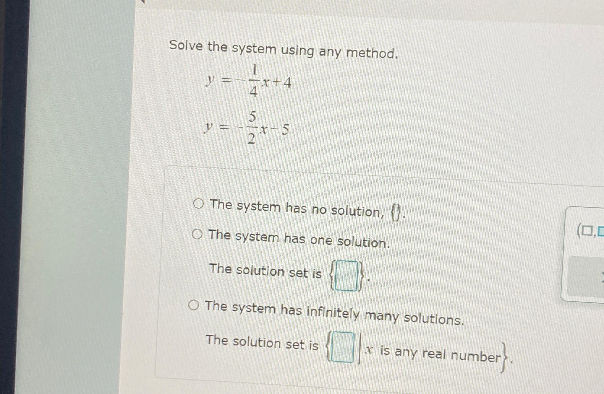 Solved Solve the system using any method.y=-14x+4y=-52x-5The | Chegg.com