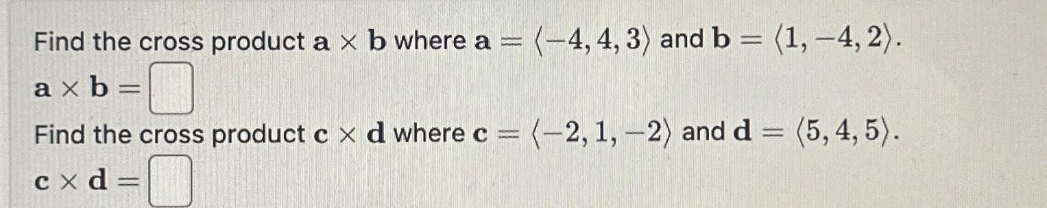 Solved Find The Cross Product A×b ﻿where A=(:-4,4,3:) ﻿and | Chegg.com