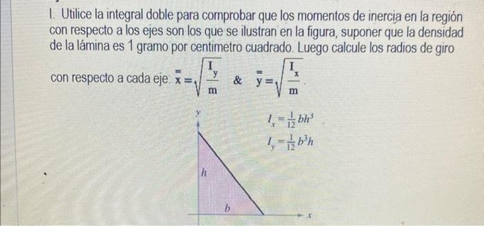 1. Utilice la integral doble para comprobar que los momentos de inercia en la región con respecto a los ejes son los que se i