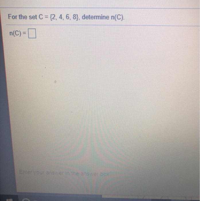 Solved For the set C = {2, 4, 6, 8), determine n(C). n(C)= | Chegg.com