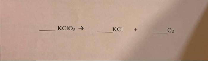 Solved KClO3→KCl+O2 | Chegg.com