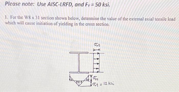 Please note: Use AISC-LRFD, and \( F_{Y}=50 \mathrm{ksi} \).
1. For the W8 \( \times 31 \) section shown below, determine the