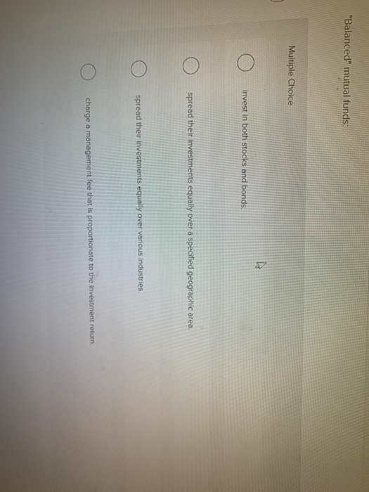 Solved "Balanced" mutual funds Multiple Choice invest in