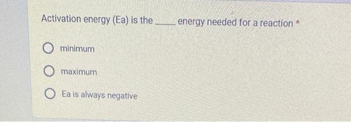 Solved Activation energy (Ea) is the energy needed for a | Chegg.com