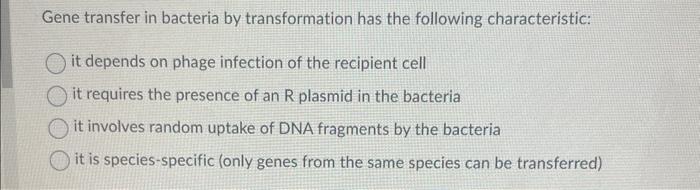 Solved Gene transfer in bacteria by transformation has the | Chegg.com