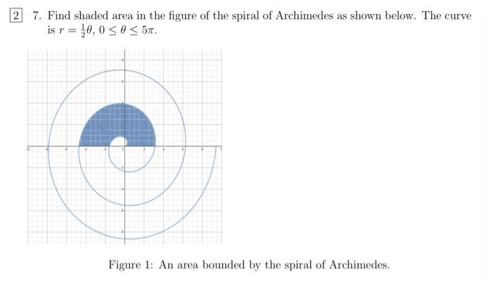 7. Find shaded area in the figure of the spiral of Archimedes as shown below. The curve is \( r=\frac{1}{2} \theta, 0 \leq \t