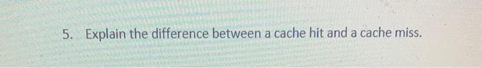 Solved Explain the difference between a cache hit and a | Chegg.com