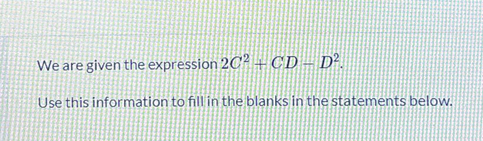 Solved We are given the expression 2C2+CD-D2.Use this | Chegg.com