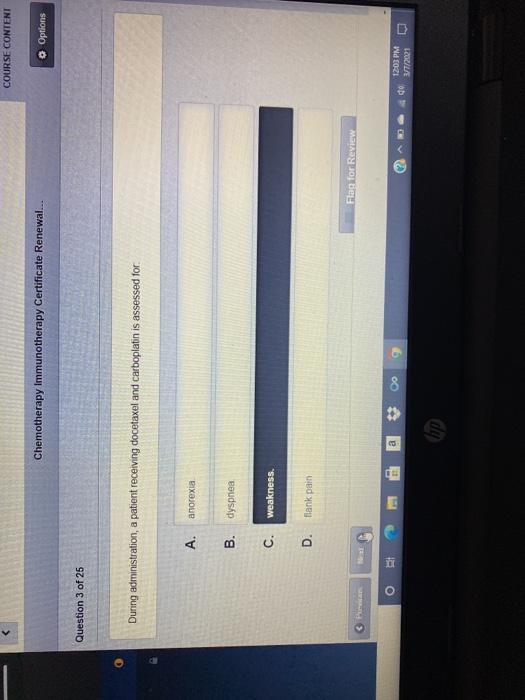 - < COURSE CONTENT Chemotherapy Immunotherapy Certificate Renewal.. Options Question 3 of 25 During administration, a patient