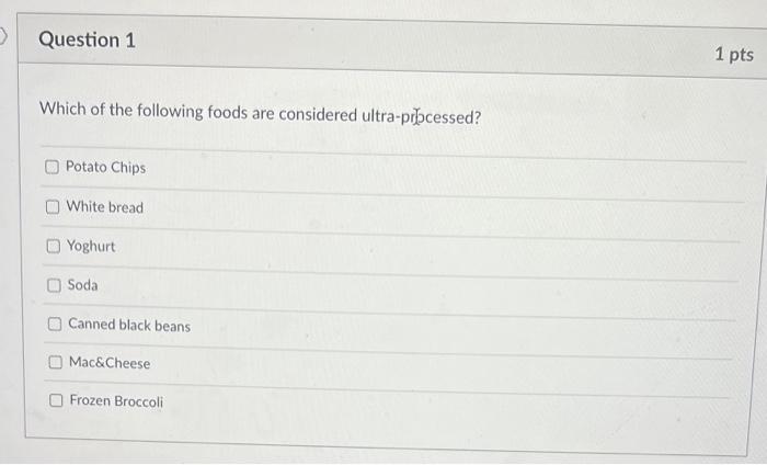 Which of the following foods are considered ultra-prð?essed?
Potato Chips
White bread
Yoghurt
Soda
Canned black beans
Mac\&Ch