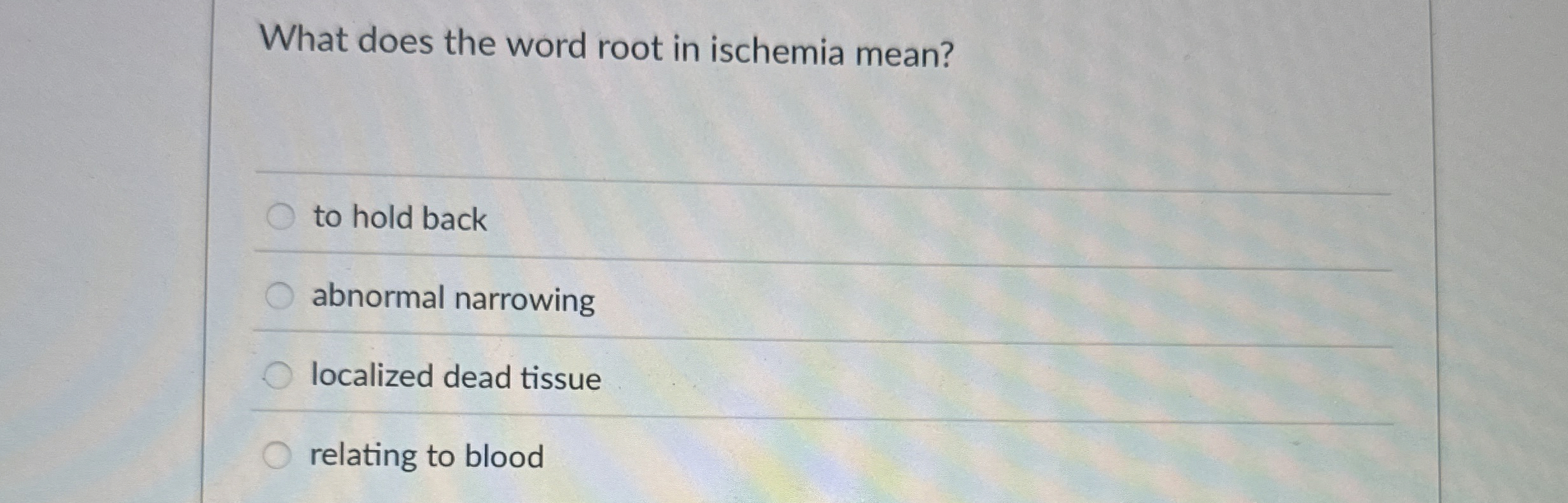 Solved What does the word root in ischemia mean?to hold