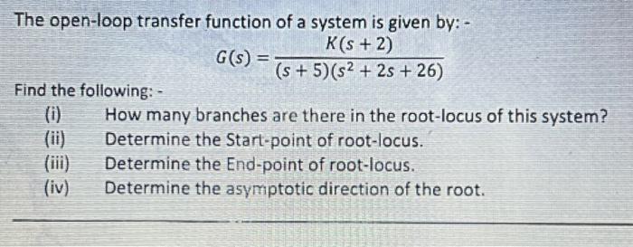 Solved The open-loop transfer function of a system is given | Chegg.com