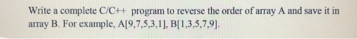 Solved Write a complete C/CH program to reverse the order of | Chegg.com